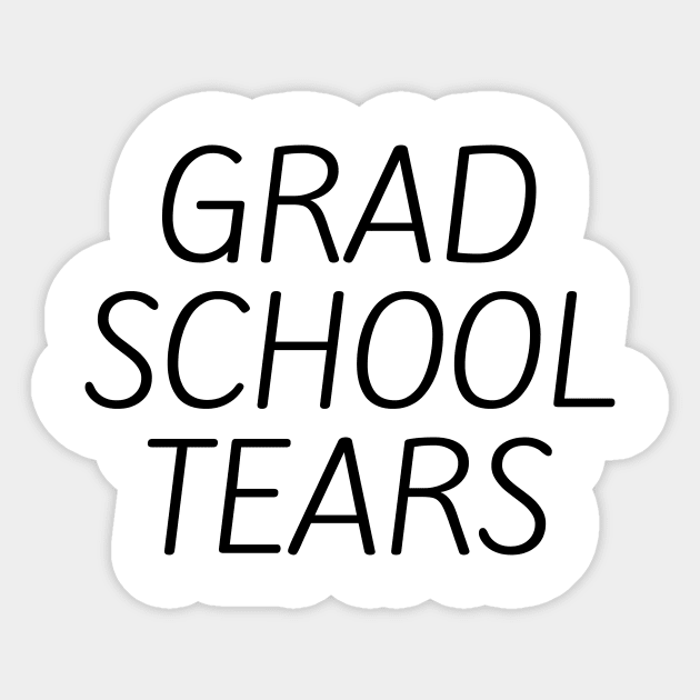 Grad school tears Sticker by Word and Saying